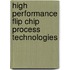High Performance Flip Chip Process Technologies