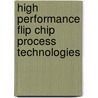 High Performance Flip Chip Process Technologies by Daniel Baldwin