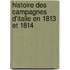 Histoire Des Campagnes D'Italie En 1813 Et 1814