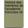 Histoire Des Membres De L'Academie Francoise V6 by Jean Le Rond D. Alembert