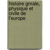 Histoire Gnrale, Physique Et Civile de L'Europe by La Cpde