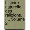 Histoire Naturelle Des Religions. ..., Volume 2 door Eugne Vron