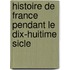 Histoire de France Pendant Le Dix-Huitime Sicle