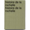Histoire de La Rochelle Histoire de La Rochelle door Edouard Dupont
