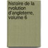 Histoire de La Rvolution D'Angleterre, Volume 6