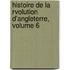 Histoire de La Rvolution D'Angleterre, Volume 6