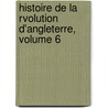 Histoire de La Rvolution D'Angleterre, Volume 6 door Franï¿½Ois Guizot