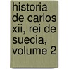 Historia De Carlos Xii, Rei De Suecia, Volume 2 door Voltaire