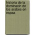 Historia de La Dominacin de Los Arabes En Espaa
