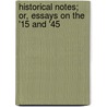 Historical Notes; Or, Essays On The '15 And '45 by D. Murray Rose