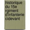 Historique Du 15e Rgiment D'Infanterie Cidevant door Marie Louis Adrien De Tarragon