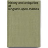 History And Antiquities Of Kingston-Upon-Thames by Amanda Anderson