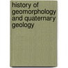History Of Geomorphology And Quaternary Geology by Unknown
