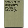 History Of The Speculative Society Of Edinburgh door Edinburgh Speculative Soc
