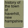 History Of The Town Of Haverhill, New Hampshire by William Frederick Whitcher