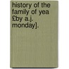 History of the Family of Yea £By A.J. Monday]. door Alfred James Monday
