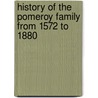 History of the Pomeroy Family from 1572 to 1880 door John M. Pomeroy