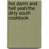 Hot Damn and Hell Yeah/The Dirty South Cookbook door Vanessa Johnson