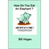 How Do You Eat An Elephant? One Bite At A Time! door Bill Hogan