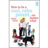 How To Be A Cool, Calm Parent ...No Matter What door Hollie Smith