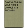 How To Ensure Your Next It Project Is A Success door David Yardley