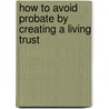 How to Avoid Probate by Creating a Living Trust door Gordon Mead Bennett