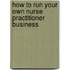 How to Run Your Own Nurse Practitioner Business