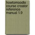 Howtomoodle Course Creator Reference Manual 1.9