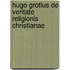 Hugo Grotius De Veritate Religionis Christianae