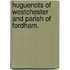 Huguenots Of Westchester And Parish Of Fordham.