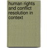 Human Rights And Conflict Resolution In Context door Onbekend