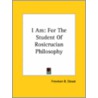 I Am: For The Student Of Rosicrucian Philosophy by Freeman B. Dowd