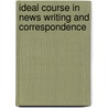 Ideal Course in News Writing and Correspondence by Julian J. Behr