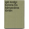 Igló Királyi Korona És Bányaváros Történ door Sndor Muennich