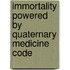 Immortality Powered By Quaternary Medicine Code