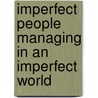 Imperfect People Managing In An Imperfect World door Beverly Montgomery