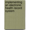 Implementing An Electronic Health Record System by Unknown