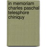 In Memoriam Charles Paschal Telesphore Chiniquy door Charles Chiniquy