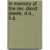 In Memory Of The Rev. David Steele, D.D., Ll.D. by David Steele