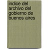Indice del Archivo del Gobierno de Buenos Aires by Archivo General