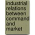 Industrial Relations Between Command And Market