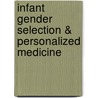 Infant Gender Selection & Personalized Medicine door Anne Hart