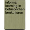 Informal learning in betrieblichen Lernkulturen door Regina Egetenmeyer