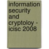 Information Security And Cryptoloy - Icisc 2008 by Unknown