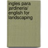 Ingles Para Jardineria/ English for Landscaping door Onbekend
