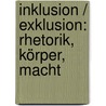 Inklusion / Exklusion: Rhetorik, Körper, Macht by Unknown