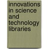 Innovations in Science and Technology Libraries by Unknown