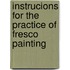 Instrucions for the Practice of Fresco Painting