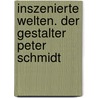 Inszenierte Welten. Der Gestalter Peter Schmidt door Peter Schmidt