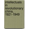 Intellectuals In Revolutionary China, 1921-1949 door Ip Hung-yok